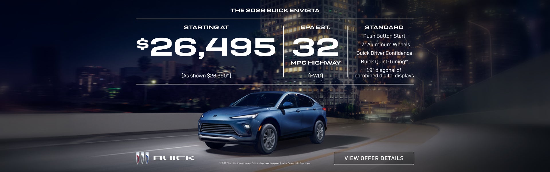starting at $26,495
(As shown $26,990)
EPA est. 32 MPG Highway (FWD)
Push Button Start & 17in Alu...