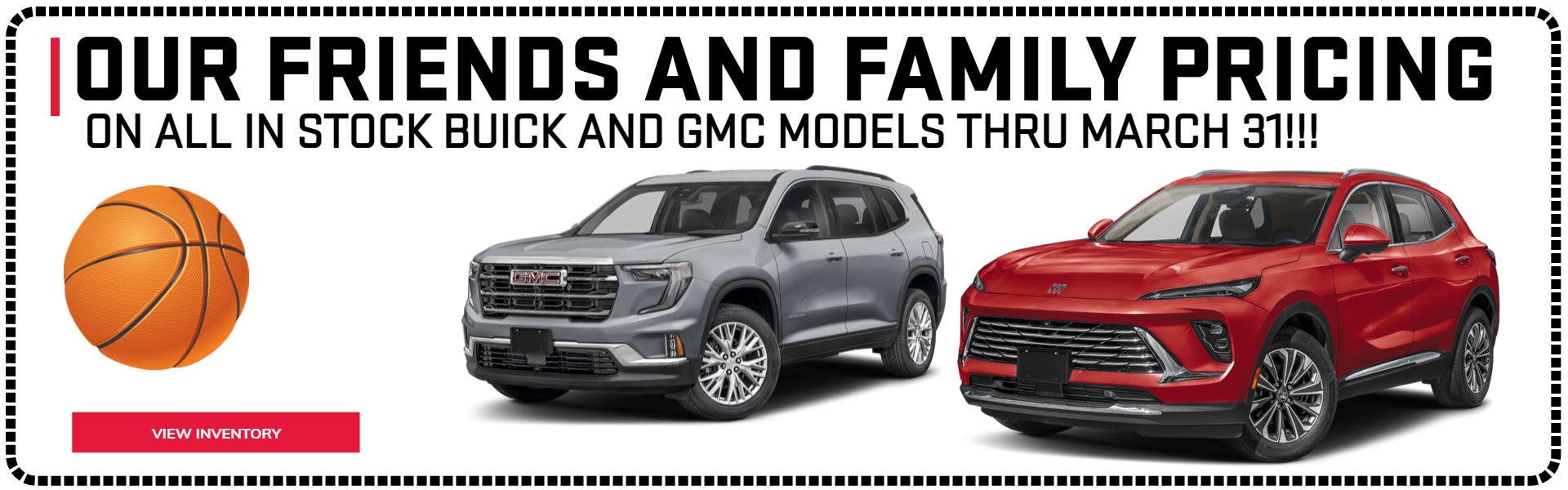 Our Friends and Family pricing on all in stock Buick and GMC